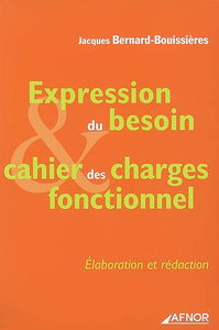 Expression du besoin, cahier des charges fonctionnel : élaboration, rédaction