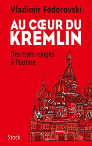 Au coeur du Kremlin : des tsars rouges à Poutine