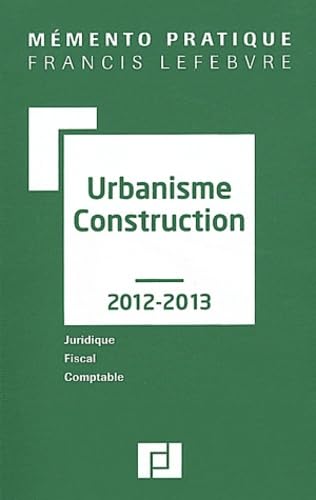 Urbanisme-construction 2012-2013 : juridique, fiscal, comptable