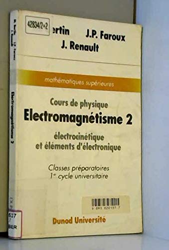 Electromagnétisme : cours de physique, classes préparatoires, 1er cycle universitaire. Vol. 2. Electrocinétique et éléments d'électronique