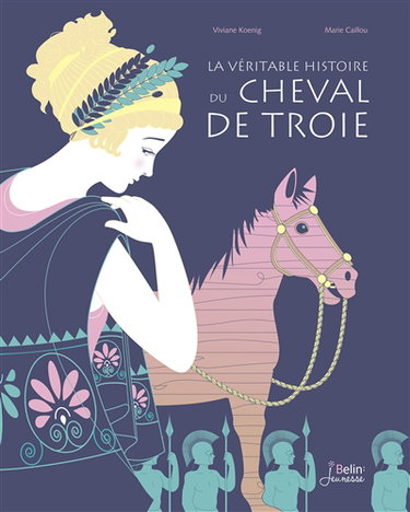 Couverture de La véritable histoire du cheval de Troie