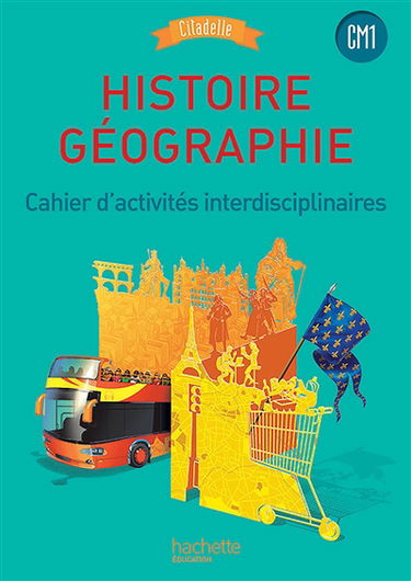 Histoire géographie, CM1 : cahier d'activités interdisciplinaires : nouveaux programmes