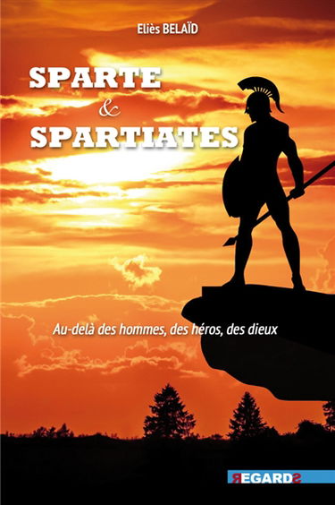 Sparte & Spartiates : au-delà des hommes, des héros, des dieux