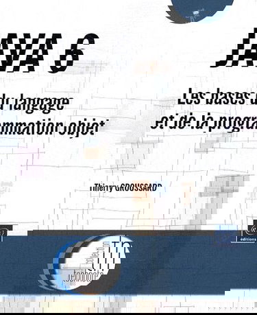 Java 6 : les bases du langage et de la programmation objet