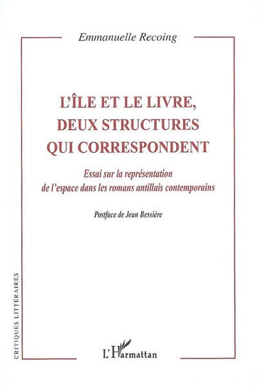 L'île et le livre, deux structures qui correspondent : essai sur la représentation de l'espace dans le roman antillais contemporain