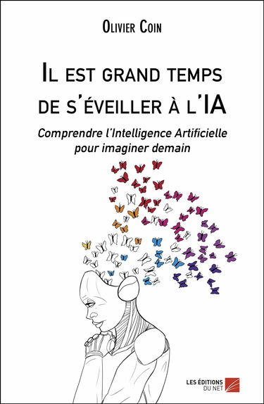 Il est grand temps de s'éveiller à l'IA-Comprendre l’Intelligence Artificielle pour imaginer demain