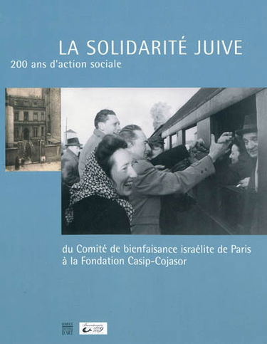 La solidarité juive : 200 ans d'histoire sociale, du Comité de bienfaisance israélite de Paris à la Fondation Casip-Cojasor : exposition, Paris, Musée d'art et d'histoire du judaïsme, à partir de mi-juin 2010