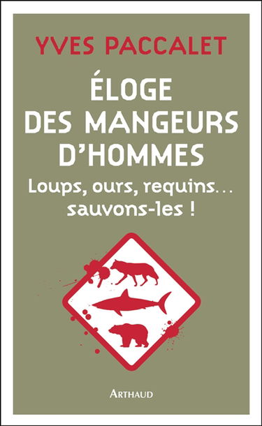 Eloge des mangeurs d'hommes : loups, ours, requins... : sauvons-les !