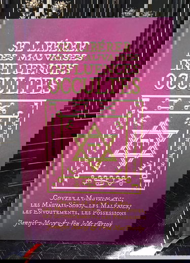 Se libérer des mauvaises influences occultes: Mauvais-oeil, Mauvais Sorts, Maléfices, Envoûtements...