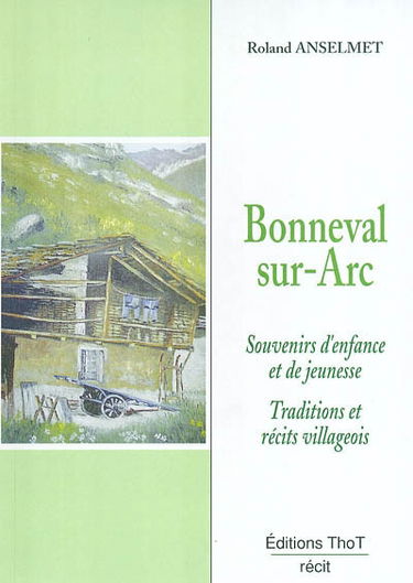 Bonneval-sur-Arc, autrefois : souvenirs d'enfance et de jeunesse, traditions et récits villageois
