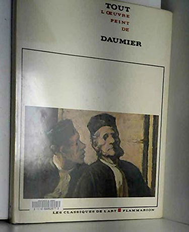 Tout l'oeuvre peint de daumier. introduction par pierre georgel. documentation par gabriel mandel.