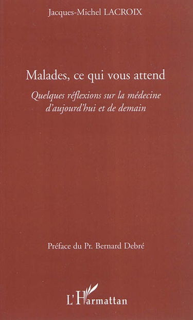 Malades, ce qui vous attend : quelques réflexions sur la médecine d'aujourd'hui et de demain