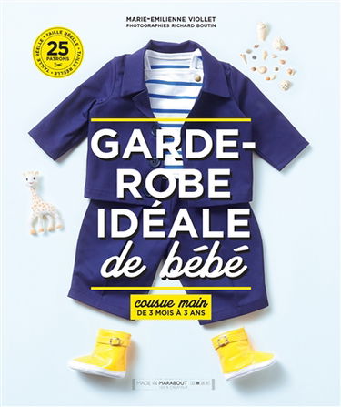 Garde-robe idéale de bébé : cousue main, de 3 mois à 3 ans