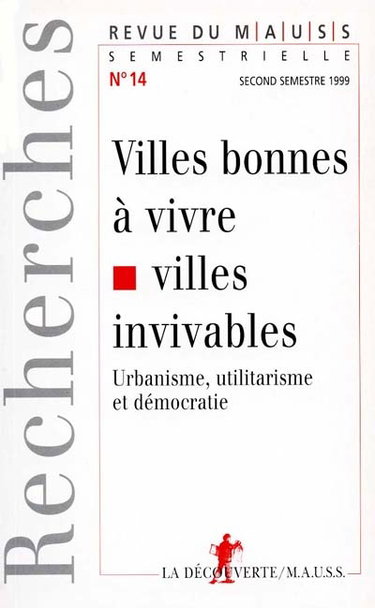Revue du MAUSS, n° 14. Villes bonnes à vivre, villes invivables : urbanisme, utilitarisme et démocratie
