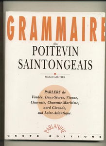Grammaire du poitevin-saintongeais : parlers de Vendée, Deux-Sèvres, Vienne et Charente, Charente-Maritime