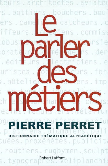 Le parler des métiers : dictionnaire thématique alphabétique