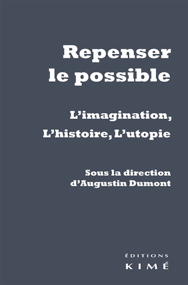 Repenser le possible : l'imagination, l'histoire, l'utopie