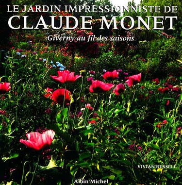 Le jardin impressionniste de Claude Monet : Giverny au fil des saisons