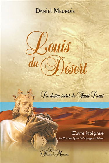 Louis du Désert : Oeuvre intégrale : Le destin secret de Saint Louis