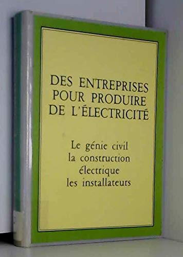 Des Entreprises pour produire de l'électricité : le génie civil, la construction électrique, les installateurs, actes