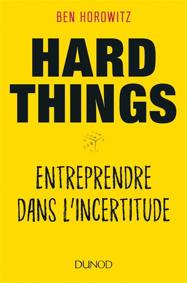 Hard things : entreprendre dans l'incertitude
