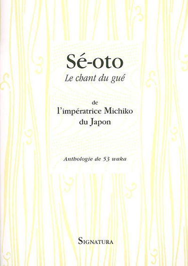 Sé-oto. Le chant du gué : anthologie de 53 waka