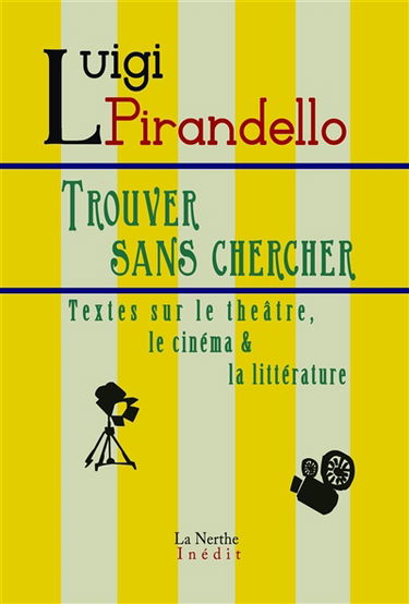 Trouver sans chercher : textes sur le théâtre, le cinéma & la littérature