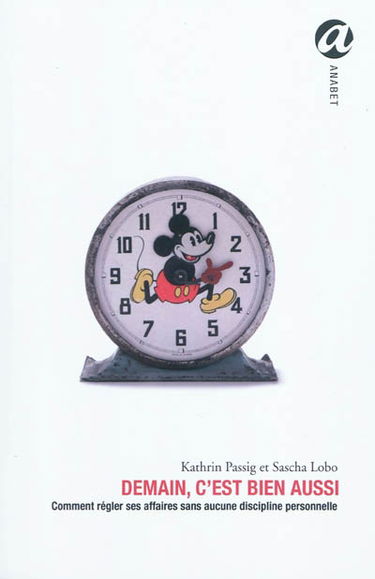 Demain, c'est bien aussi : apprendre à gérer sa vie sans aucune discipline personnelle