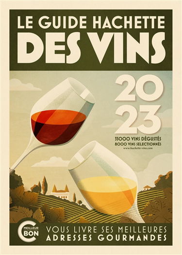Le guide Hachette des vins : sélection 2023 : 35.000 vins dégustés, 8.000 vins sélectionnés