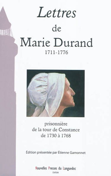 Lettres de Marie Durand : 1711-1776 : prisonnière à la tour de Constance de 1730 à 1768