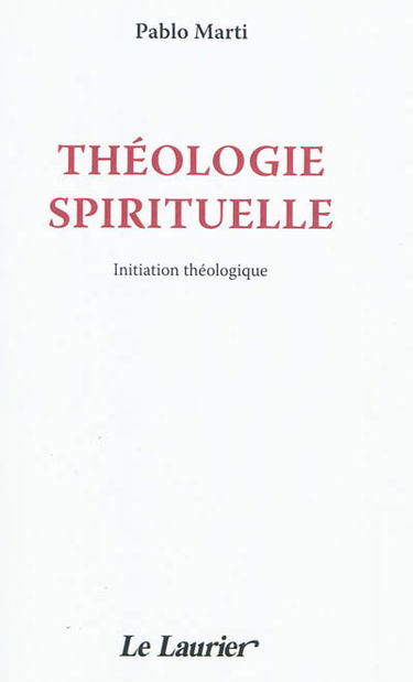Théologie spirituelle : initiation à la théologie