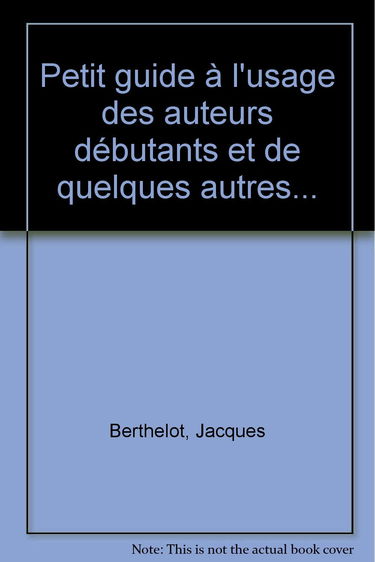 Petit guide à l'usage des auteurs débutants et de quelques autres...
