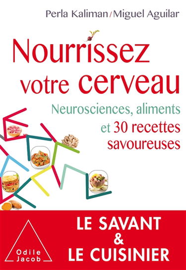 Nourrissez votre cerveau : neurosciences, aliments et 30 recettes savoureuses