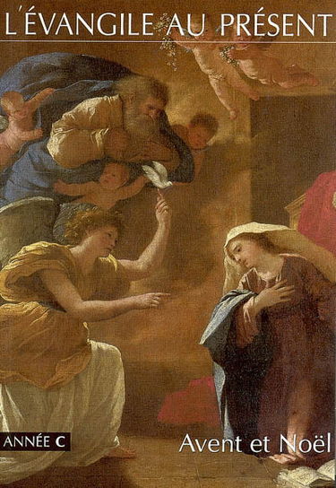 L'Evangile au présent : année C, avent et Noël : du premier dimanche de l'Avent au neuvième dimanche du Temps ordinaire