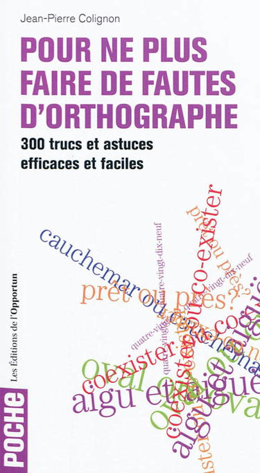 Pour ne plus faire de fautes d'orthographe : 300 trucs et astuces efficaces et faciles