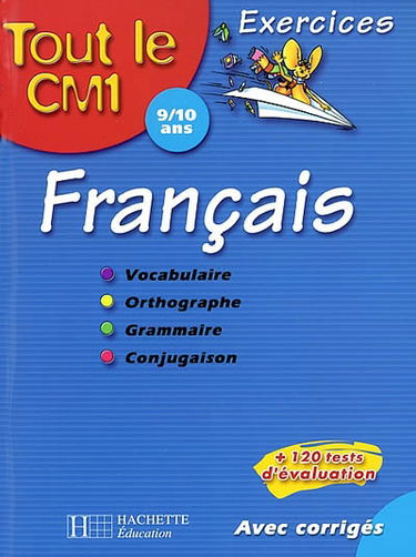 Tout le CM1 9-10 ans, français : vocabulaire, orthographe, grammaire, conjugaison : exercices
