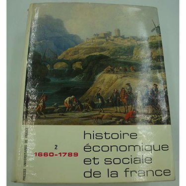 Histoire économique et sociale de la France. Vol. 2. Des derniers temps de l'âge seigneurial aux préludes de l'âge industriel : 1660-1789