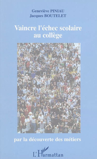 Vaincre l'échec scolaire au collège : par la découverte des métiers