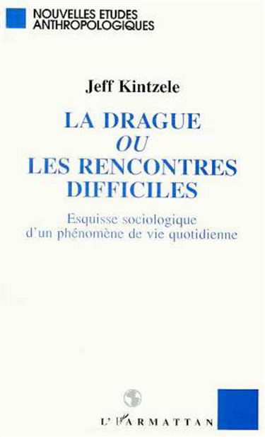 Couverture de La drague ou Les rencontres difficiles : esquisse sociologique d'un phénomène de vie quotidienne