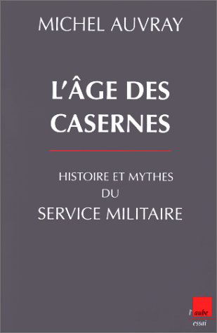 L'âge des casernes : histoire et mythes du service militaire