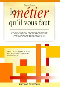 Le métier qu'il vous faut : l'orientation professionnelle par l'analyse du caractère