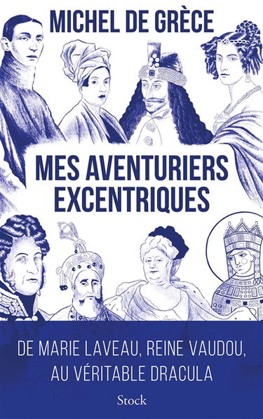 Mes aventuriers excentriques : de Marie Laveau, reine du vaudou, au véritable Dracula