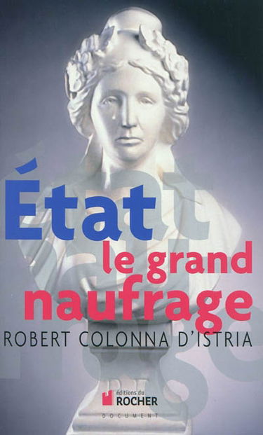 Etat : le grand naufrage : enquête sur les manifestations et sur les causes d'un drame de civilisation