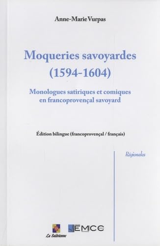 Moqueries savoyardes (1594-1604): Monologues satiriques et comiques en francoprovençal savoyard