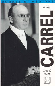 Alexis Carrel, ce méconnu (1873-1944)