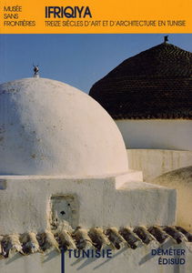 Ifriqiya : treize siècles d'art et d'architecture en Tunisie