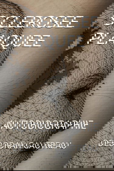 SCLEROSEE PLAQUEE: AUTOBIOGRAPHIE