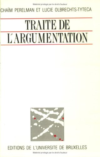 Traite de l'argumentation: La nouvelle rhetorique ([Oeuvres de Chaim Perelman]) (French Edition)