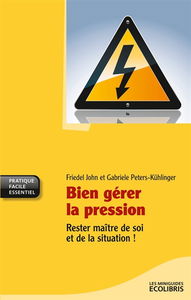 Bien gérer la pression : rester maître de soi et de la situation !