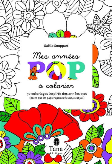 Mes années pop à colorier : 50 coloriages inspirés des années 1970 parce que les papiers peints fleuris, c'est joli